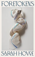 Foretokens by Sarah Howe (Chatto & Windus,