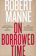On Borrowed Time by Robert Manne