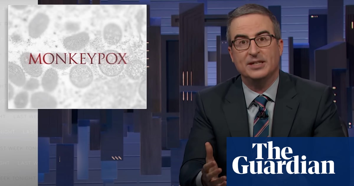 John Oliver on US handling of monkeypox: ‘On a scale of 1 to 100, we scored a no’
