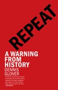 Cover of Repeat: A warning from history by Dennis Glover