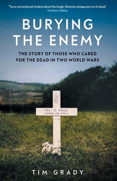 The front cover of Burying the Enemy: The Story of Those who Cared for the Dead in Two World Wars by Tim Grady