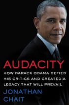 Cover image for Audacity: How Barack Obama Defied His Critics and Created a Legacy that Will Prevail by Jonathan Chait