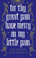 For Thy Great Pain Have Mercy On My Little Pain by Victoria MacKenzie