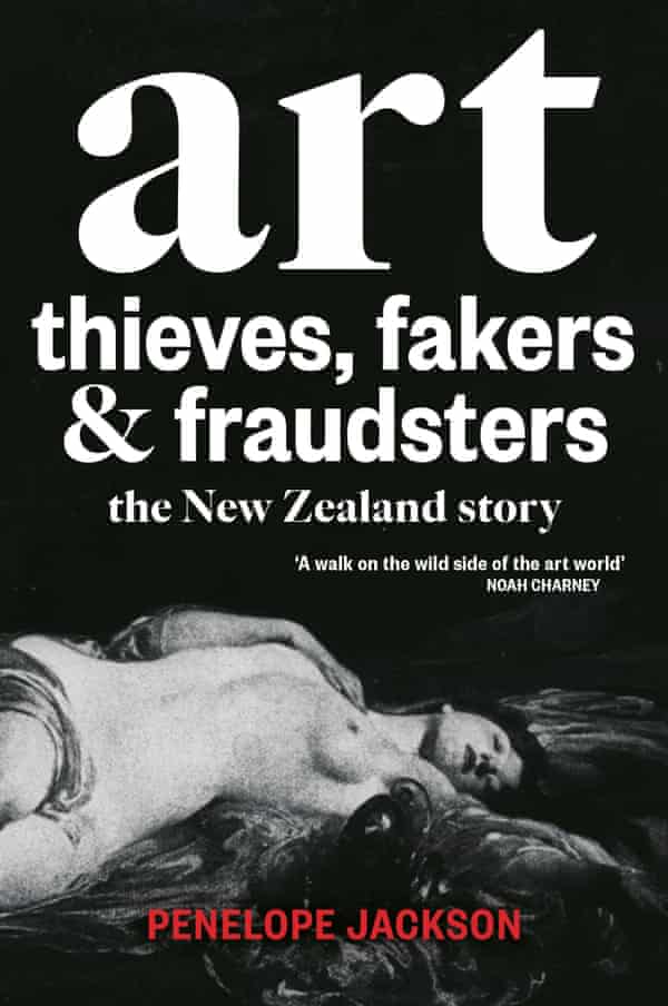 Art Thieves, Fakers and Fraudsters: the New Zealand Story by art historian Penelope Jackson