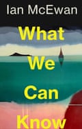 What We Can Know by Ian McEwan