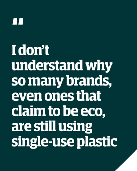 Quote: “I don’t understand why so many brands, even ones that claim to be eco, are still using singe-use plaastic”