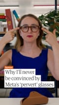 Why I'll never be convinced by Meta's ‘pervert’ glasses | Opinion