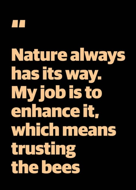 Quote - “Nature always has its way. My job is to enhance it, which means trusting the bees