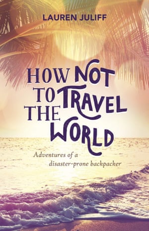How Not to Travel the World by Lauren Juliff