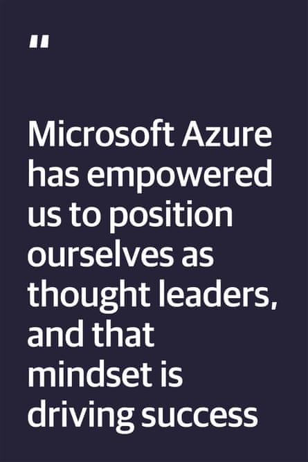 Quote: “Microsoft Azure has empowered us to position ourselves as thought leaders, and that mindset is driving success”