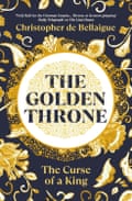 The Golden Throne- The Curse of a King by Christopher de Bellaigue