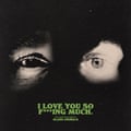 Cover art for I Love You So F***king Much.