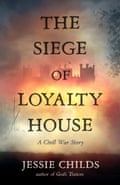 The Siege of Loyalty House by Jessie Childs 9781847923721