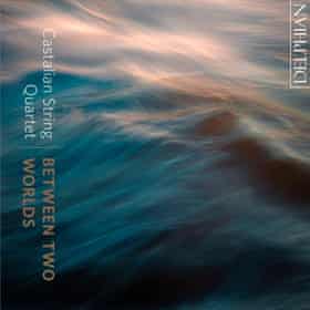Between two worlds Castalian String Quartet