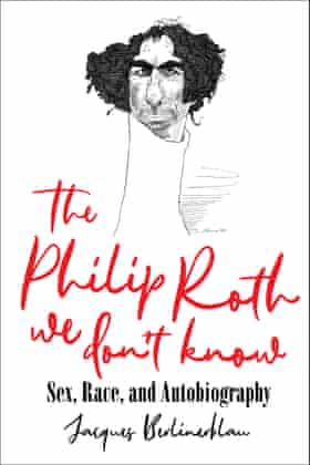 The Philip Roth We Don’t Know by Jacques Berlinerblau.