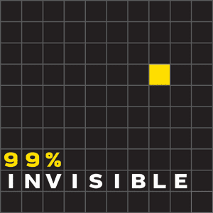 99% Invisible.