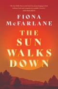 Cover of The Sun Walks Down by Fiona McFarlane