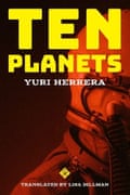 Ten Planets by Yuri Herrera