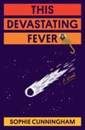 The cover of This Devastating Fever by Sophie Cunningham