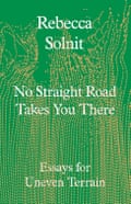 No Straight Road Takes You There by Rebecca Solnit