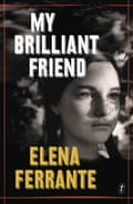 My Brilliant Friend by Elena Ferrante, published by Text in Australia