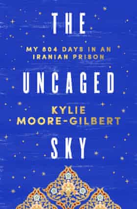 The Uncaged Sky by Kylie Moore-Gilbert, out April 2022 in Australia.
