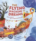 The Flying Machine of Dreams by Kate Wakeling, illustrated by Viviane Schwarz