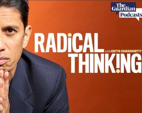 Radical Thinking with Aditya Chakrabortty
