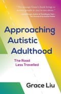 Approaching Autistic Adulthood- The Road Less Travelled by Grace Liu,