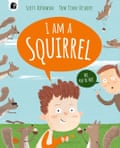 I am a Squirrel by Scott Rothman and Tom Tinn-Dinsbury, Quarto, £7