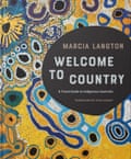 Marcia Langton’s Welcome to Country ($39.99, Hardie Grant) is out now
