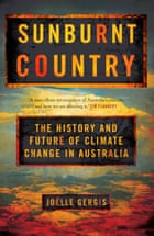 Sunburnt Country: The History and Future of Climate Change in Australia by Joelle Gergis, published in Australia in April 2018 by Melbourne University Press (MUP).