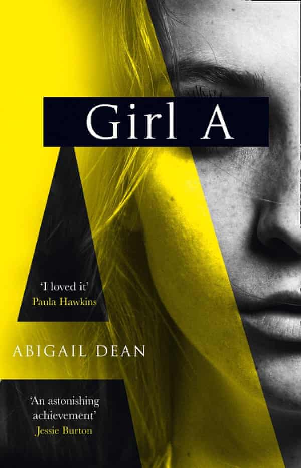 Girl A Abigail Dean On Her Shocking Debut Novel That S Taking The Book World By Storm Books The Guardian Girl A Abigail Dean On Her Shocking Debut Novel That S Taking The Book World By Storm Books The Guardian