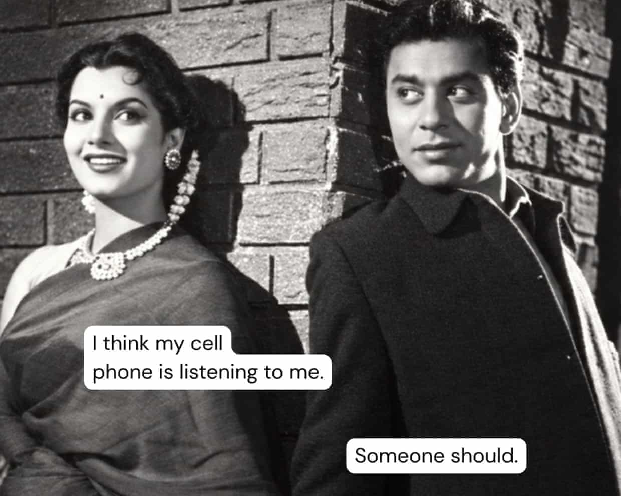 A film still of a couple holding hands, with a text bubble that reads “I think my cell phone is listening to me” and “Someone should.”
