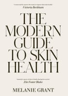 The Modern Guide to Skin Health by Melanie Grant.