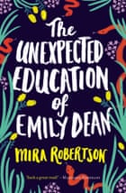 The Unexpected Education of Emily Dean by Mira Robertson, published April 2018 in Australia through Black Inc.