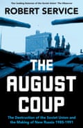 The August Coup- The Destruction of the Soviet Union and the Making of New Russia 1985-1991 by Robert Service