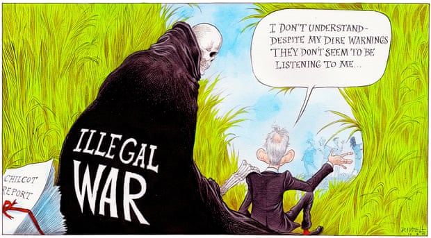 Chris Riddell cartoon of Blair, surrounded by the Chilcot Report and Death wearing an Illegal WAR cloak saying, saying I don't understand ~ Despite my dire warnings they don't seem to be listening to me..