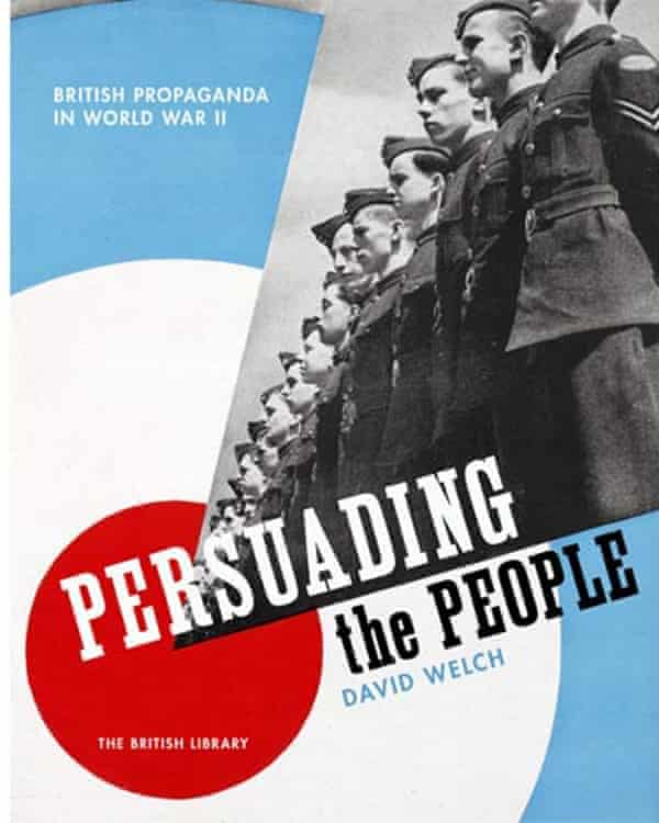 How Wartime Britons Were Easily Persuaded By The Propagandists Roy Greenslade The Guardian How Wartime Britons Were Easily Persuaded By The Propagandists Roy Greenslade The Guardian