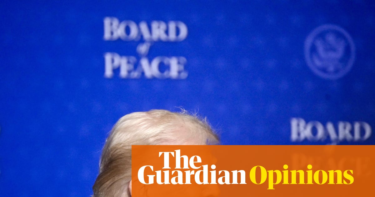 The Guardian view on Trump’s Board of Peace: serving private interests more than public good | Editorial
