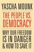 Yascha Mounk, The People vs. Democracy