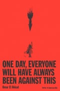 Omar El Akkad’s One Day, Everyone Will Have Always Been Against This