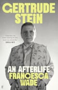 Gertrude Stein- An Afterlife by Francesca Wade