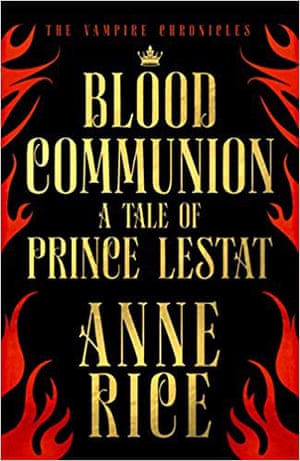 Blood Communion- A Tale of Prince Lestat