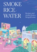 Smoke, Rice, Water by Kishwar Chowdhury, published by Hardie Grant.