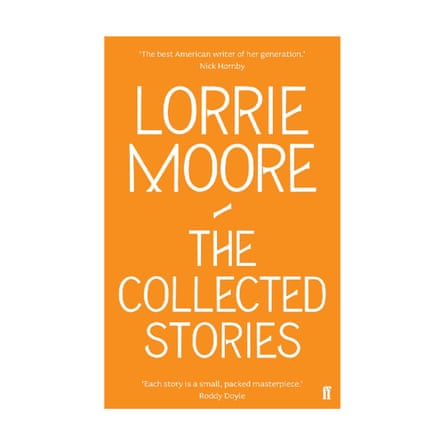 The Collected Stories of Lorrie Moore by Lorrie Moore