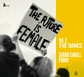 The Future is Female, Vol. 2, ‘The Dance’ Sarah Cahill, piano