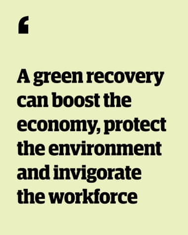 Quote: 'A green recovery can boost the economy, protect the environment and invigorate the workforce'