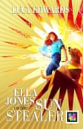 Ella Jones vs the Sun Stealer by Lucy Edwards and Katy Birchall