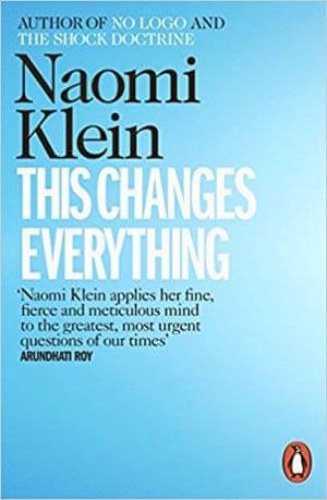 THIS CHANGES EVERYTHING- CAPITALISM VS THE CLIMATE by Naomi Klein